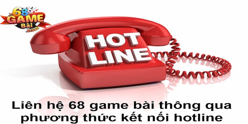 Liên hệ 68 game bài qua hotline được yêu thích hơn cả