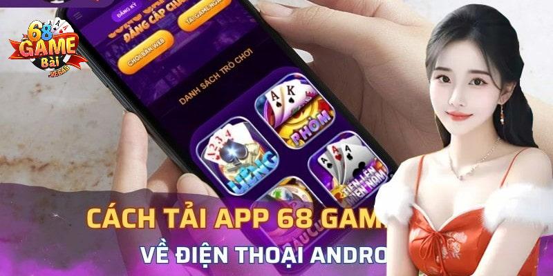 Hướng dẫn tải app 68 game bài chi tiết từng bước dễ hiểu dễ thao tác