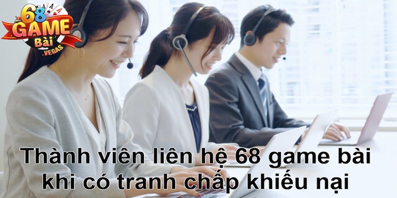 Thành viên liên hệ 68 game bài khi có tranh chấp khiếu nại